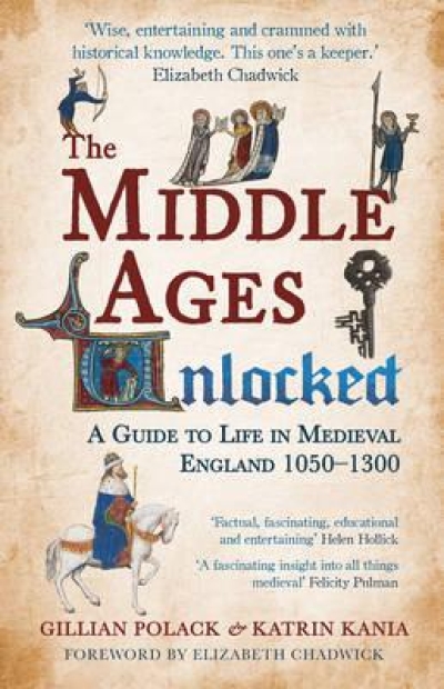 Gillian Polack, Katrin Kania: The Middle Ages Unlocked. A Guide to Life in Medieval England, 1050-1300.